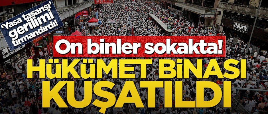 On binler sokakta! Hükümet binası kuşatıldı