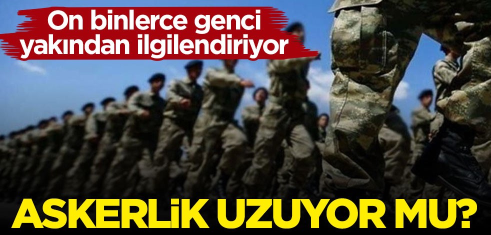 On binlerce genci yakından ilgilendiriyor... Askerlik süresi uzayacak mı?