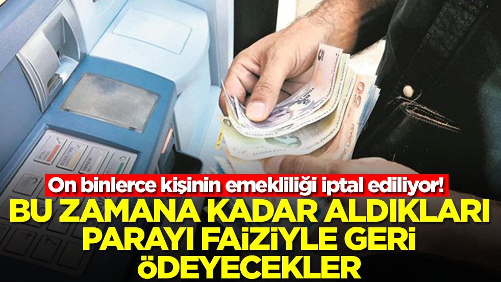 On binlerce kişinin emekliliği iptal ediliyor! Bu zamana kadar aldıkları parayı faiziyle geri ödeyecekler, 'yandınız' desek yeridir