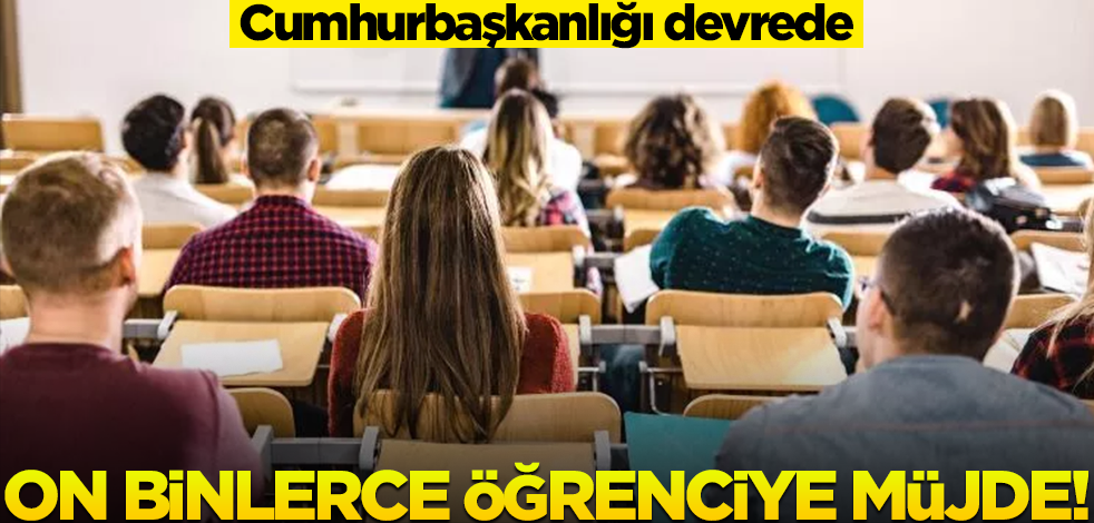 On binlerce öğrenciye müjde! Cumhurbaşkanlığı devreye girdi