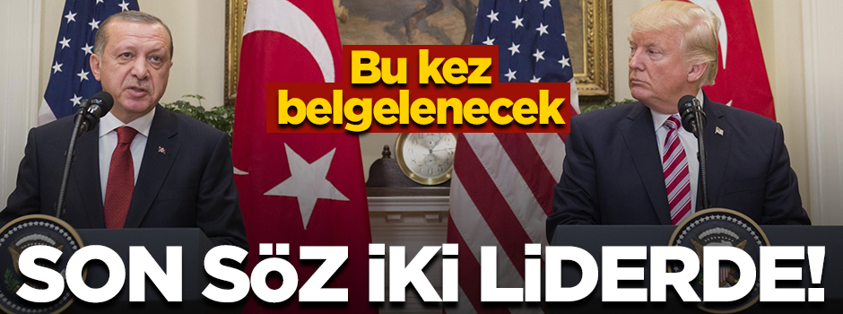Ön mutabakat sağlanırsa son söz Erdoğan ve Trump'ta