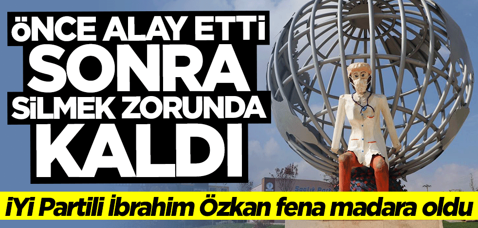 Önce alay etti sonra silmek zorunda kaldı... İYİ Partili İbrahim Özkan fena madara oldu