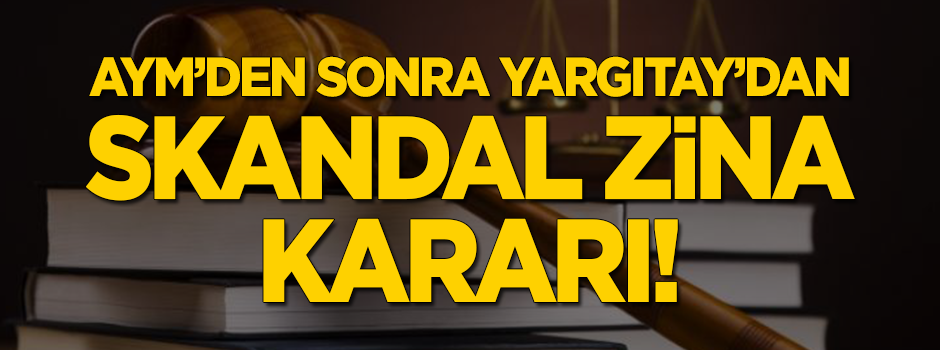 Önce AYM şimdi Yargıtay! Skandal 'zina' kararı!
