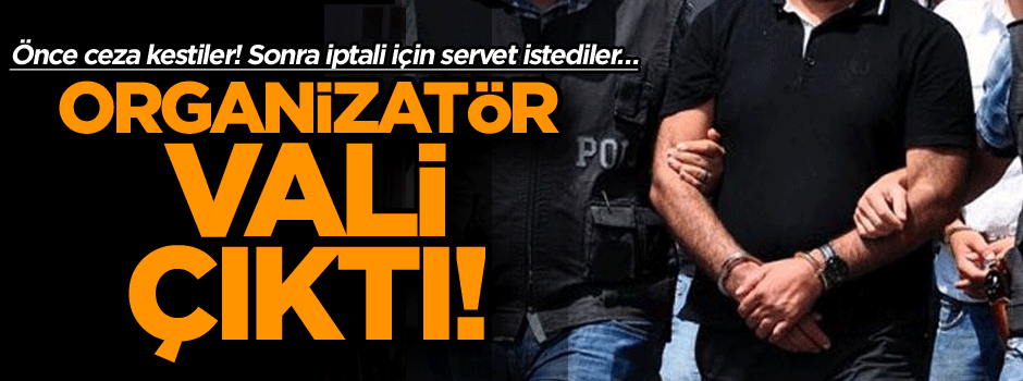 Önce ceza kestiler! Sonra iptali için servet istediler… Organizatör vali çıktı!