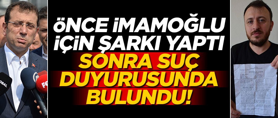 Önce İmamoğlu'na şarkı yaptı, sonra suç duyurusunda bulundu!