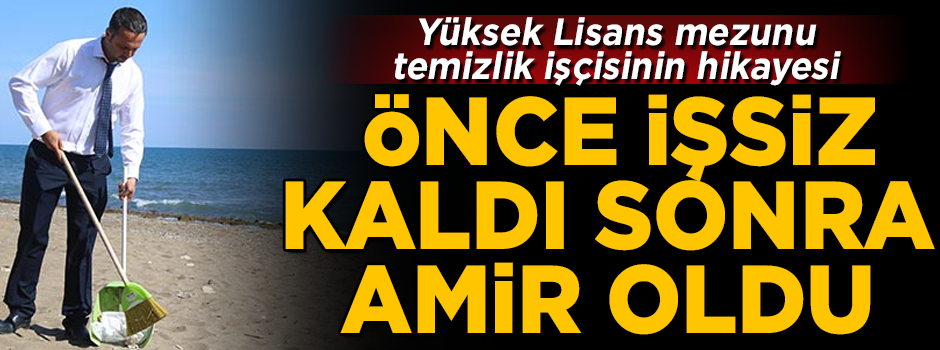 Önce işsiz kaldı, sonra amir oldu! Yüksek Lisans mezunu temizlik işçisinin şaşırtan hikayesi