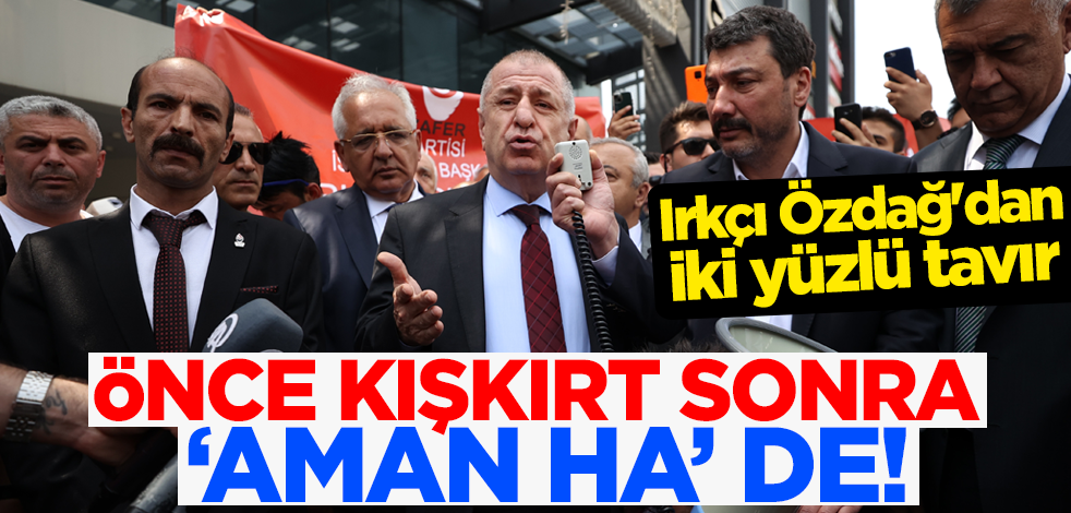 Önce kışkırt sonra 'aman ha' de! Irkçı Ümit Özdağ'dan iki yüzlü tavır