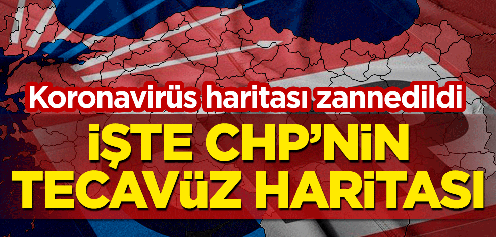 Önce korona haritası zannedildi... İşte CHP'nin bilinen tecavüz haritası