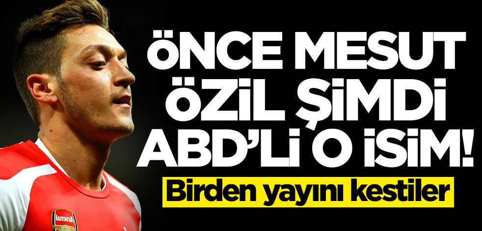 Önce Mesut Özil, şimdi de ABD'li o isim! Birden yayını kestiler