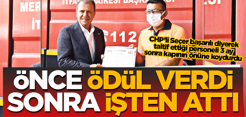 Önce ödül verdi sonra işten attı