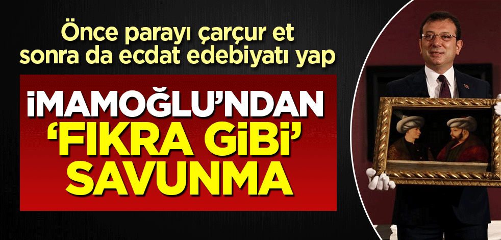 Önce parayı çarçur et sonra da ecdat edebiyatı yap: İmamoğlu'ndan 'fıkra gibi' savunma
