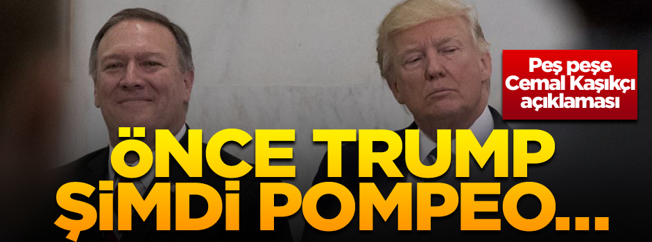 Önce Trump şimdi Pompeo… Peş peşe Cemal Kaşıkçı açıklaması