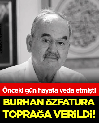 Önceki gün hayata veda etmişti: Burhan Özfatura toprağa verildi