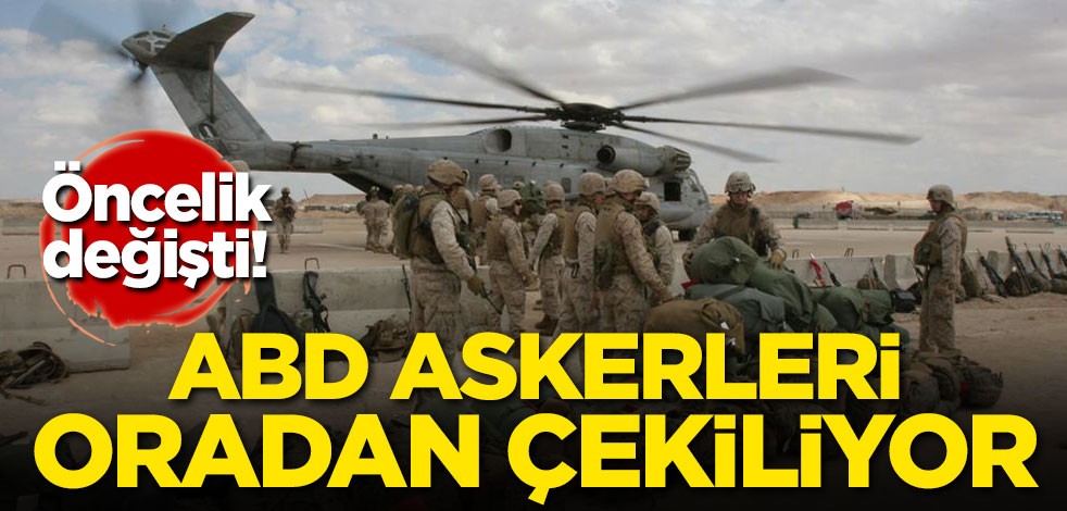 Öncelik değişti! ABD askerleri oradan çekiliyor