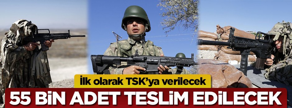 Öncelik TSK'nın... 55 bin adet teslim edilecek