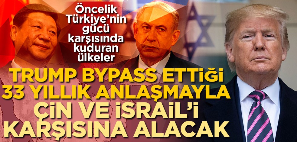Öncelik Türkiye’nin gücü karşısında kuduran ülkeler! Donald Trump 33 yıl sonra FTKR Anlaşması'nı bypass edip Çin ve İsrail'i karşısına alacak