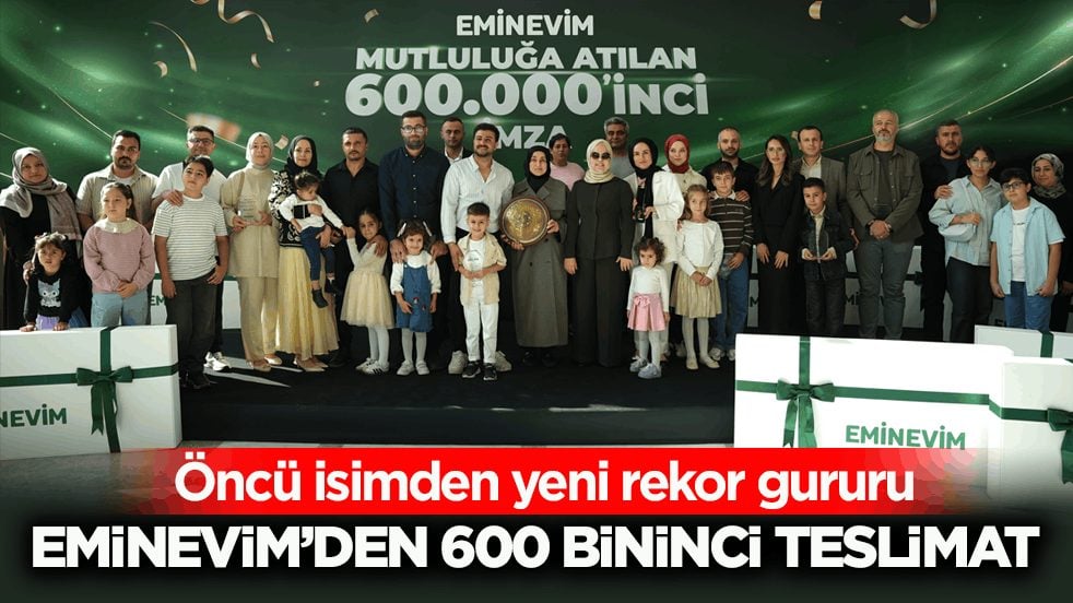 Öncü isimden yeni rekor gururu! Eminevim’den 600 bininci teslimat