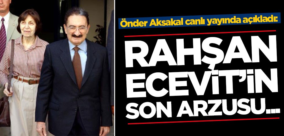 Önder Aksakal canlı yayında açıkladı: Rahşan Ecevit'in son arzusu...