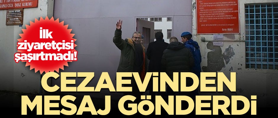 Önder'in ilk ziyaretçisi şaşırtmadı! Cezaevinden mesaj gönderdi