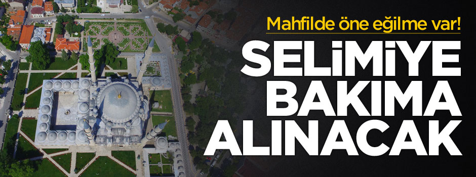 Öne eğilme var: Selimiye Camisi elden geçecek