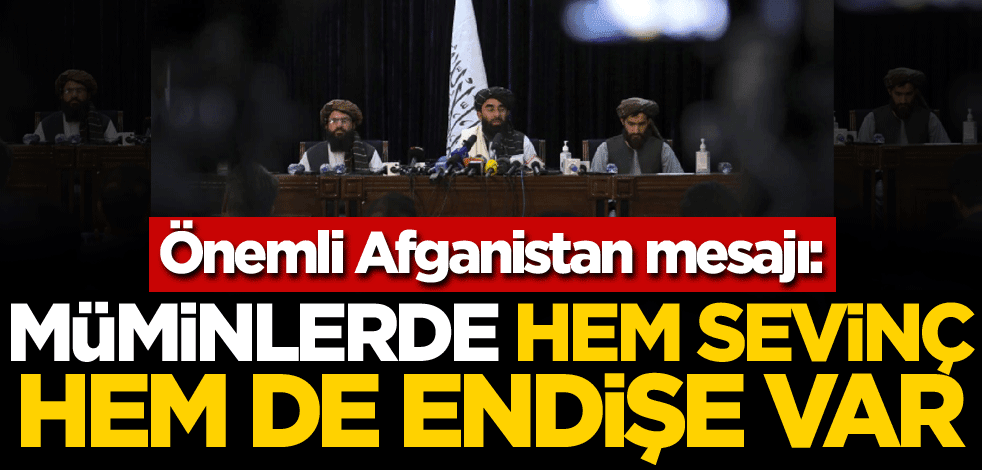 Önemli Afganistan mesajı: Müminlerde hem sevinç hem de endişe var