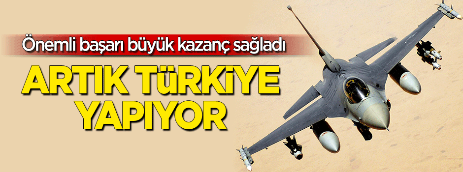 Önemli başarı! Artık Türkiye yapıyor