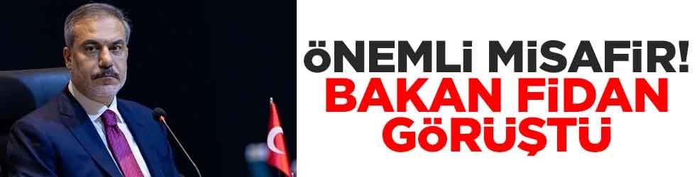 Önemli misafir! Bakan Fidan görüştü