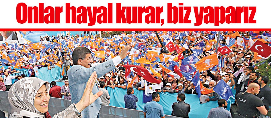 Onlar hayal kurar, biz yaparız