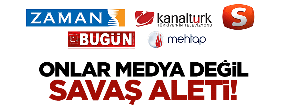 Onlar medya değil, savaş aleti