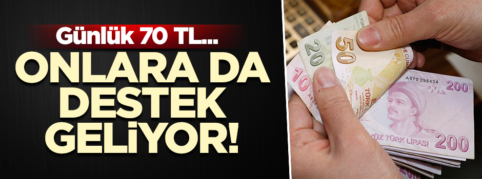 Onlara da destek geliyor! Günlük 70 TL...