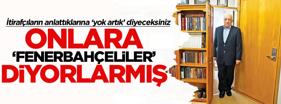Onlara ‘Fenerbahçeliler’ diyorlarmış