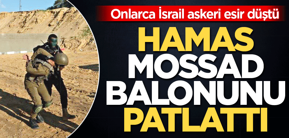 Onlarca İsrail askeri esir düştü! Hamas, Mossad balonunu patlattı