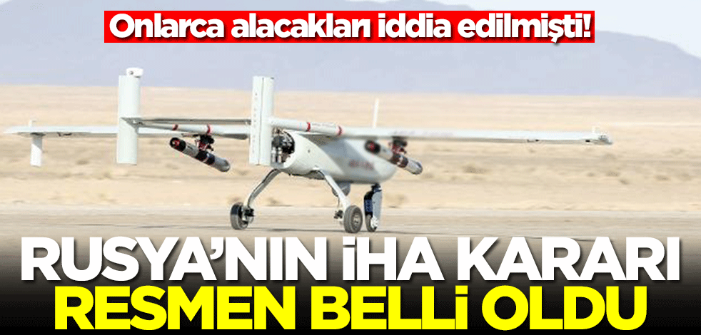 Onlarca satın alacakları iddia edilmişti! Rusya'nın İHA kararı resmen belli oldu