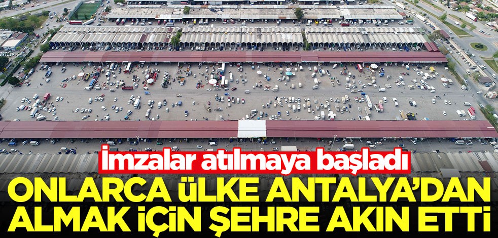 Onlarca ülke Antalya'dan satın almak için şehre akın etmeye başladı! İmzalar atılıyor