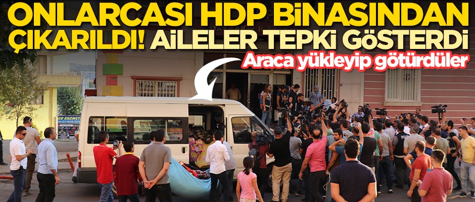 Onlarcası HDP binasından çıkarıldı! Acılı aileler tepki gösterdi