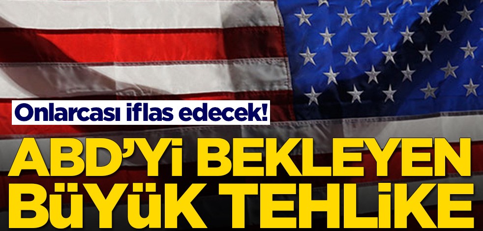 Onlarcası iflas edecek! ABD’yi bekleyen büyük tehlike