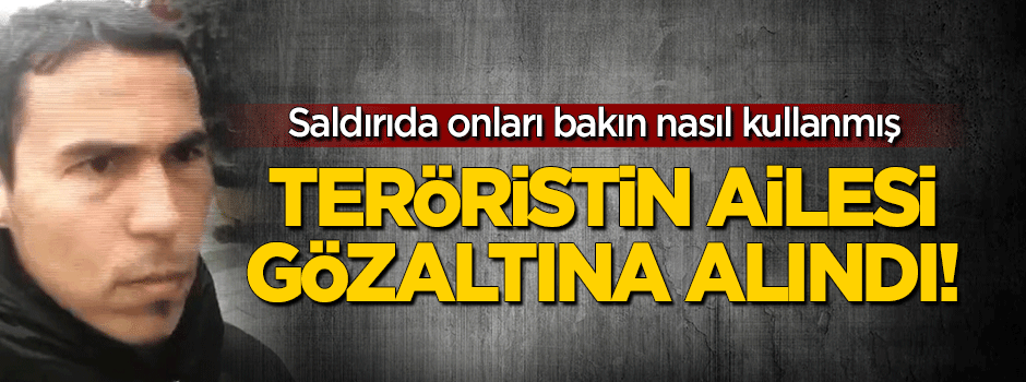 Onları da saldırı için kullanmış: Reina teröristinin ailesine gözaltı!