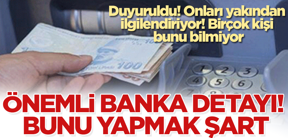 Onları yakından ilgilendiriyor! Önemli banka detayı! Bunu yapmak şart! Birçok kişi bunu bilmiyor