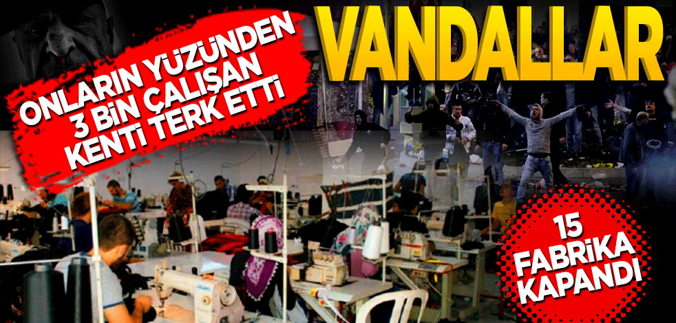 Onların yüzünden 3 bin çalışan kenti terk etti 15 fabrika kapandı
