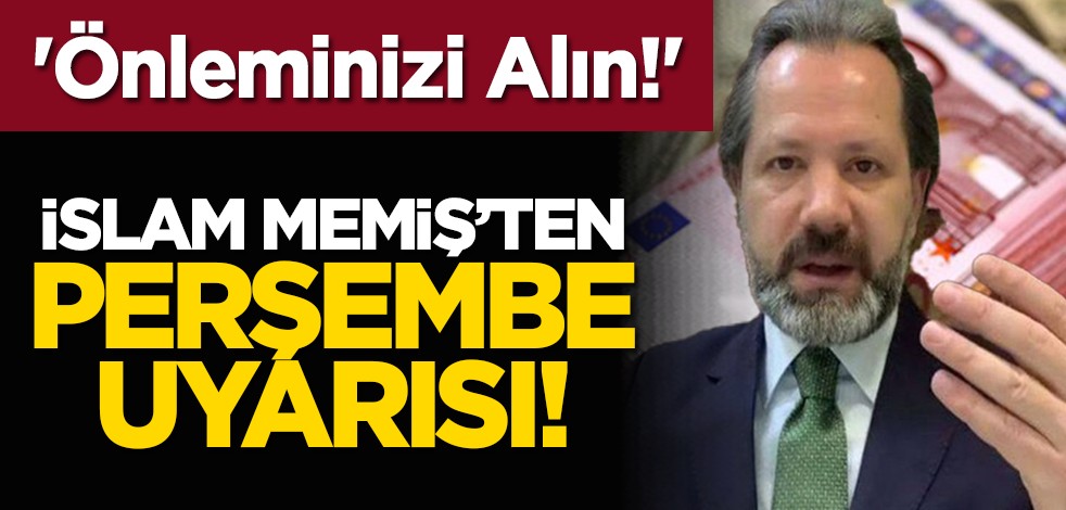 'Önleminizi Alın!' İslam Memiş'ten 'Perşembe' Uyarısı!