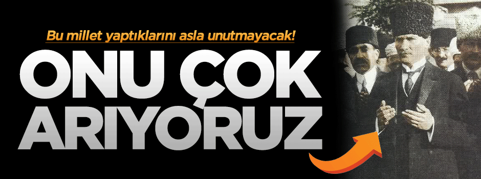 Onu çok arıyoruz!