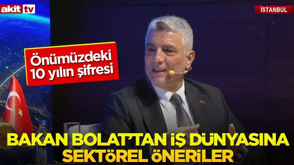 Önümüzdeki 10 yılın şifresi! Bakan Bolat’tan iş dünyasına sektörel öneriler
