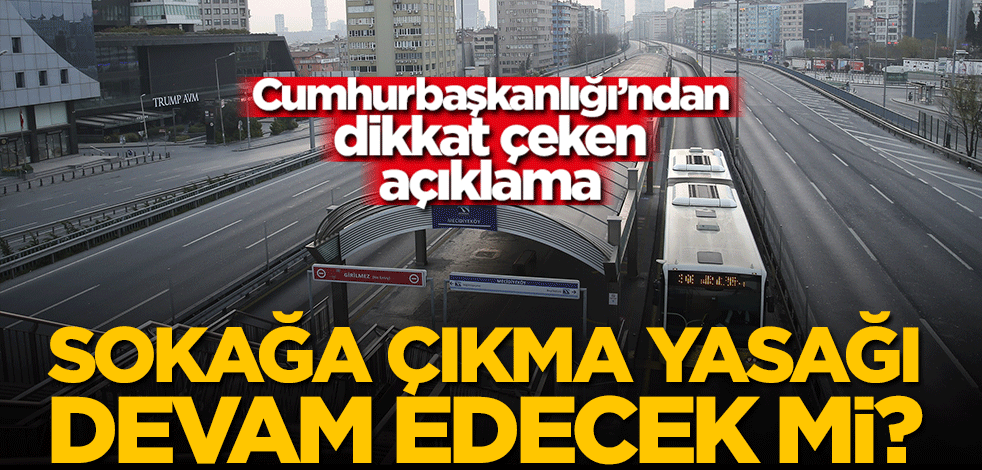 Önümüzdeki hafta sonu da sokağa çıkma yasağı olacak mı? Cumhurbaşkanlığı'ndan açıklama geldi