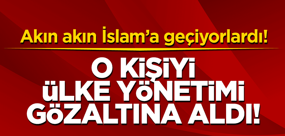 Onun çalışmalarıyla akın akın Müslüman oluyorlardı: Gözaltına alındı!