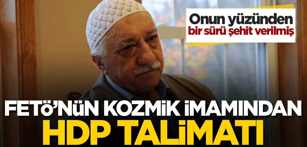 Onun yüzünden çok sayıda şehit verilmiş! FETÖ'nün kozmik imamından HDP talimatı