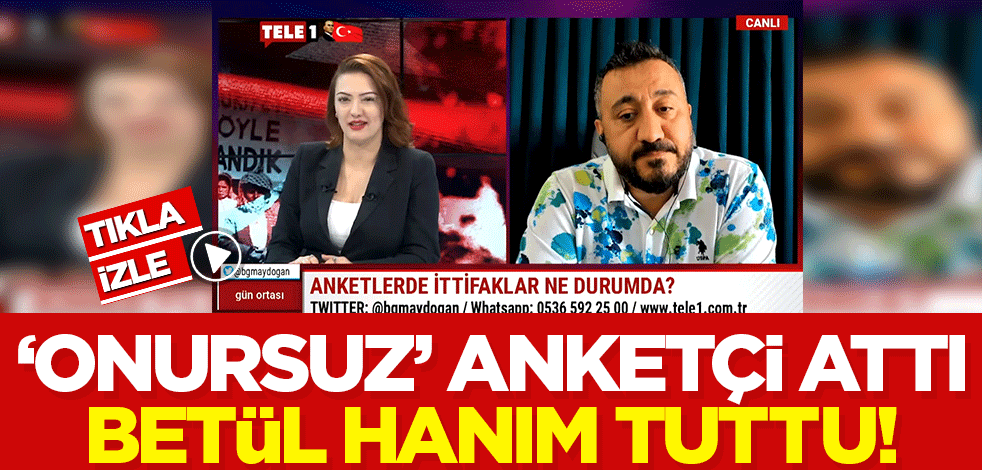 'Onursuz' anketçi attı, Betül hanım tuttu!