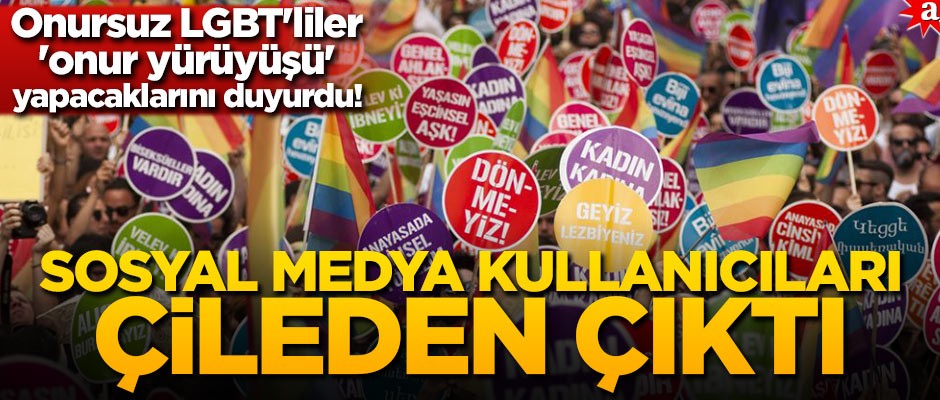 Onursuz LGBT'liler 'onur yürüyüşü' yapacaklarını duyurdu! Sosyal medya kullanıcıları çileden çıktı