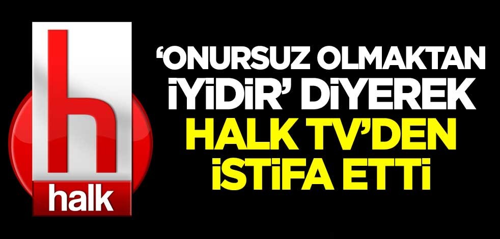 Halk TV'de çatlak! 'Onursuz olmaktan iyidir' diyerek istifa etti