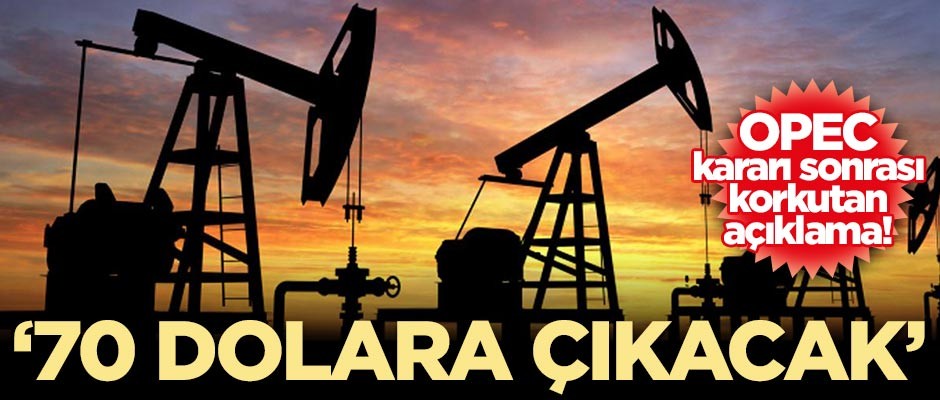 OPEC kararı sonrası flaş açıklama! '70 dolara çıkacak'