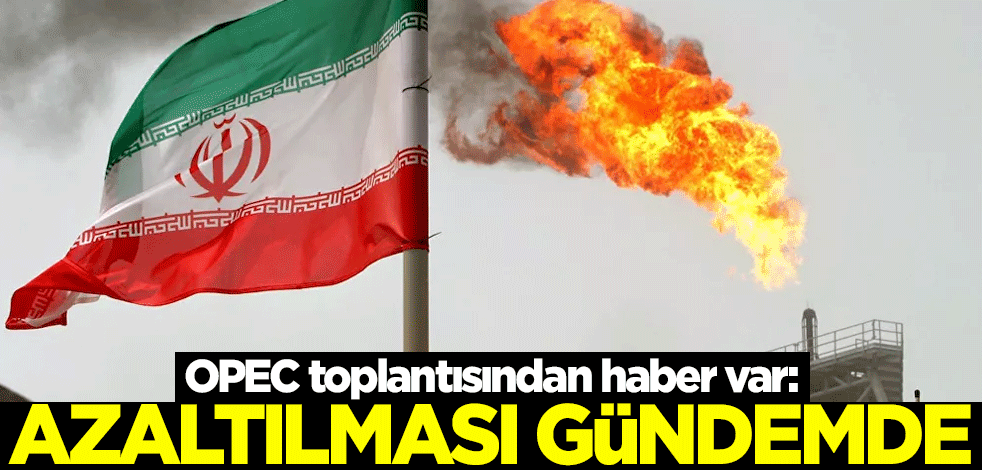 OPEC toplantısından haber var: Azaltılması gündemde